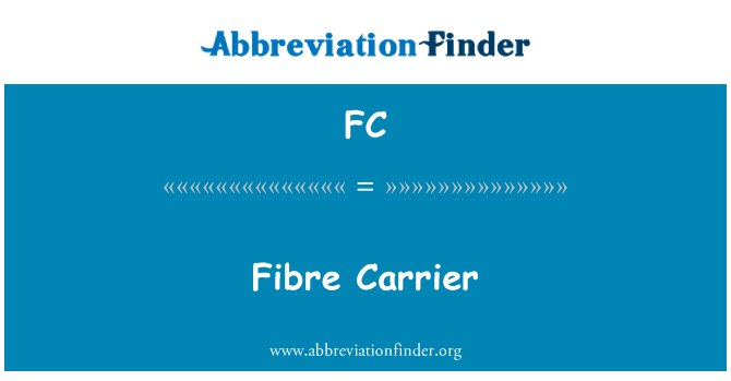纤维载体英文定义是Fibre Carrier,首字母缩写定义是FC