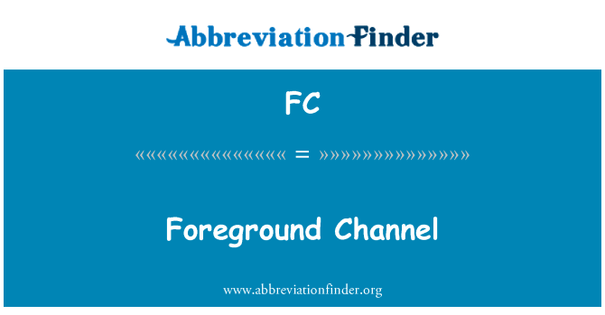前景通道英文定义是Foreground Channel,首字母缩写定义是FC