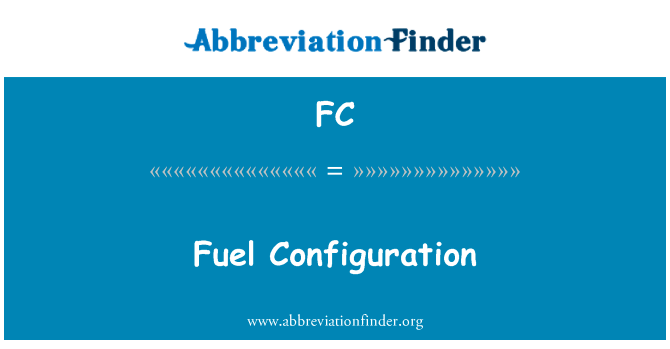 燃料配置英文定义是Fuel Configuration,首字母缩写定义是FC