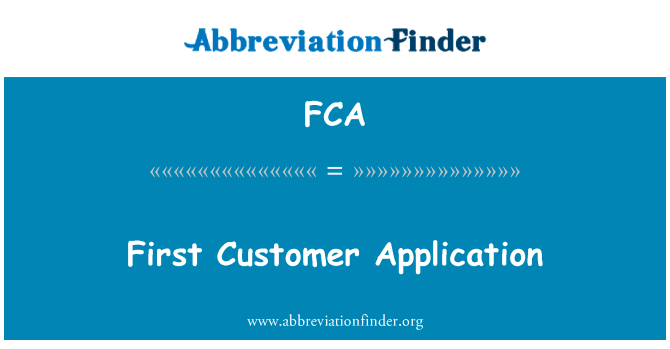 第一个客户应用程序英文定义是First Customer Application,首字母缩写定义是FCA