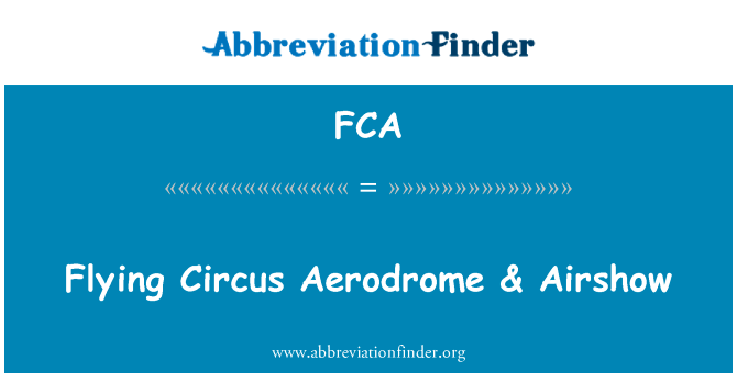 飞行马戏团机场 & 航展英文定义是Flying Circus Aerodrome & Airshow,首字母缩写定义是FCA