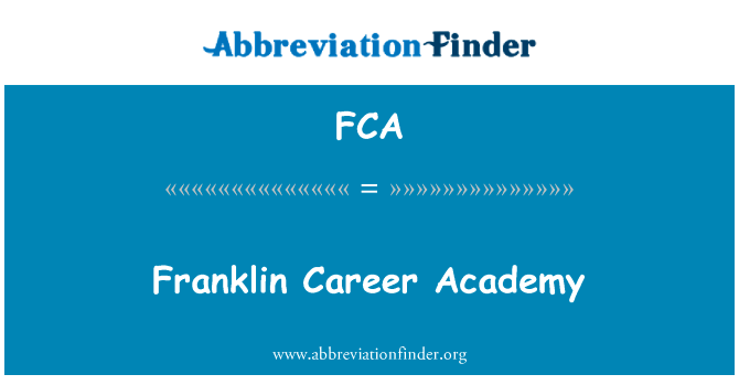 富兰克林事业学院英文定义是Franklin Career Academy,首字母缩写定义是FCA