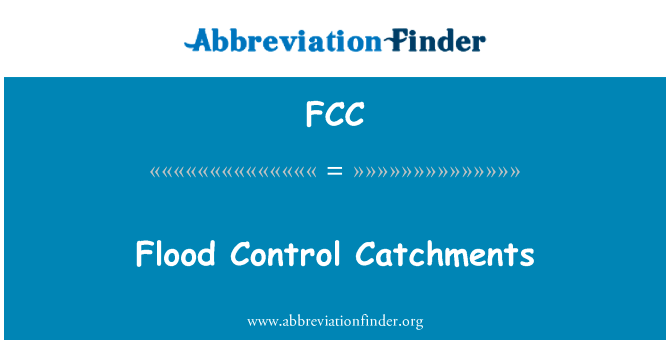 洪水控制流域英文定义是Flood Control Catchments,首字母缩写定义是FCC