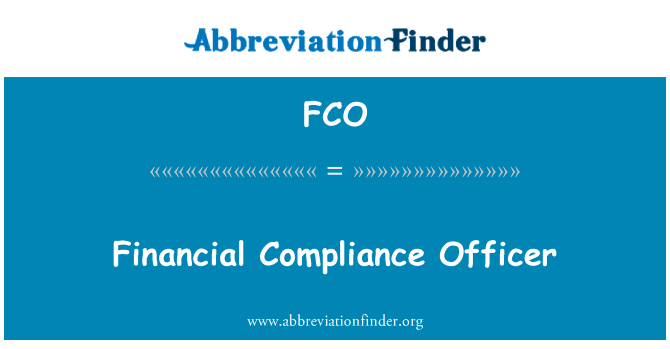 金融合规官英文定义是Financial Compliance Officer,首字母缩写定义是FCO