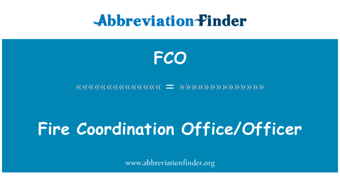 消防队协调办公室英文定义是Fire Coordination OfficeOfficer,首字母缩写定义是FCO