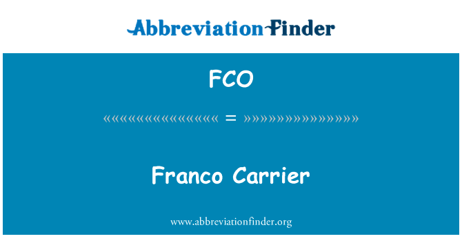 佛朗哥承运人英文定义是Franco Carrier,首字母缩写定义是FCO