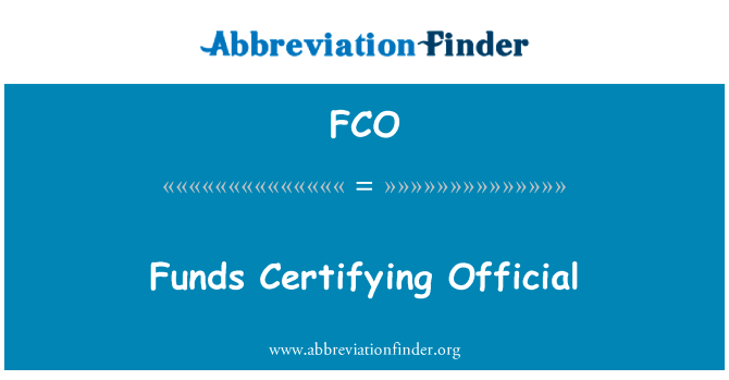 资金证明官方英文定义是Funds Certifying Official,首字母缩写定义是FCO