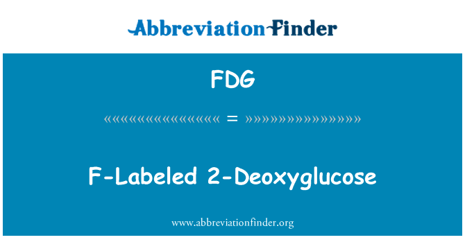 F 标记 2-脱氧葡萄糖英文定义是F-Labeled 2-Deoxyglucose,首字母缩写定义是FDG