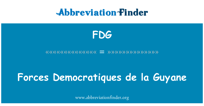 部队 Democratiques de la 圭亚那英文定义是Forces Democratiques de la Guyane,首字母缩写定义是FDG