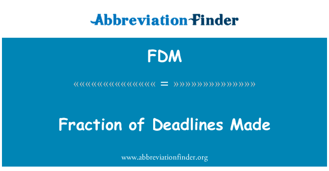 小部分提出的最后期限英文定义是Fraction of Deadlines Made,首字母缩写定义是FDM