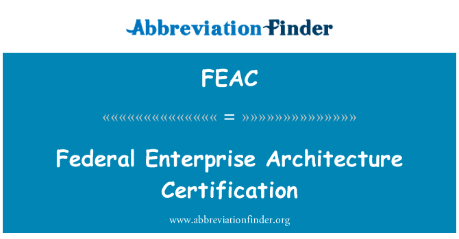 Federal Enterprise Architecture Certification的定义