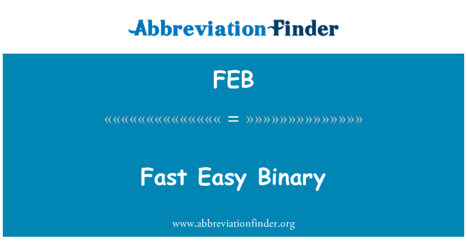 快速简单的二进制文件英文定义是Fast Easy Binary,首字母缩写定义是FEB