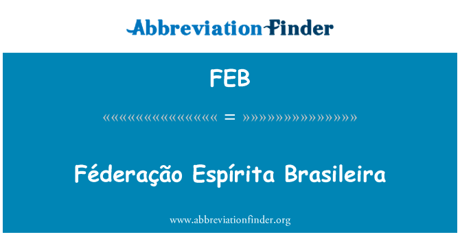FÃ © deraÃ§Ã： o EspÃrita 巴西英文定义是Féderação Espírita Brasileira,首字母缩写定义是FEB
