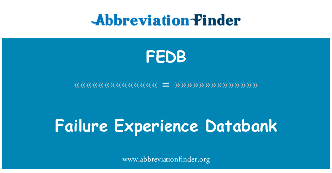 失败经验数据库英文定义是Failure Experience Databank,首字母缩写定义是FEDB