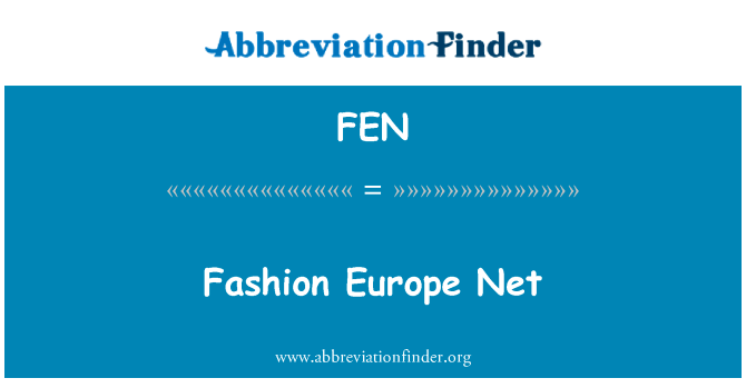 时尚欧洲网英文定义是Fashion Europe Net,首字母缩写定义是FEN