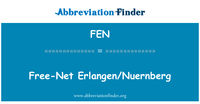 自由网埃尔兰根纽伦堡英文定义是Free-Net ErlangenNuernberg,首字母缩写定义是FEN