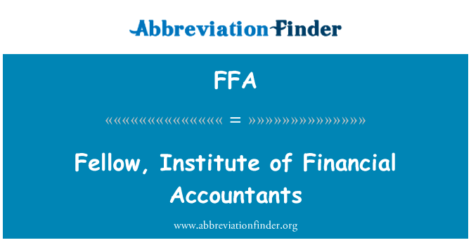 财务会计师的家伙英文定义是Fellow, Institute of Financial Accountants,首字母缩写定义是FFA