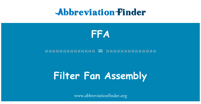 筛选器风扇组件英文定义是Filter Fan Assembly,首字母缩写定义是FFA