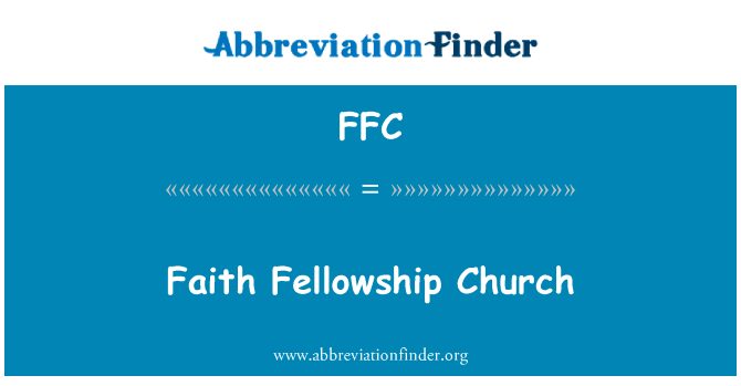 信仰团契教会英文定义是Faith Fellowship Church,首字母缩写定义是FFC
