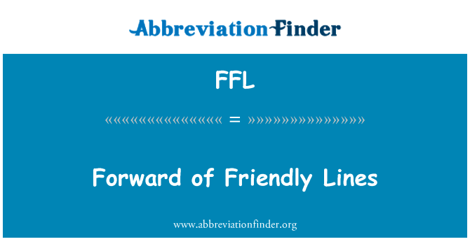 向前的友好行英文定义是Forward of Friendly Lines,首字母缩写定义是FFL