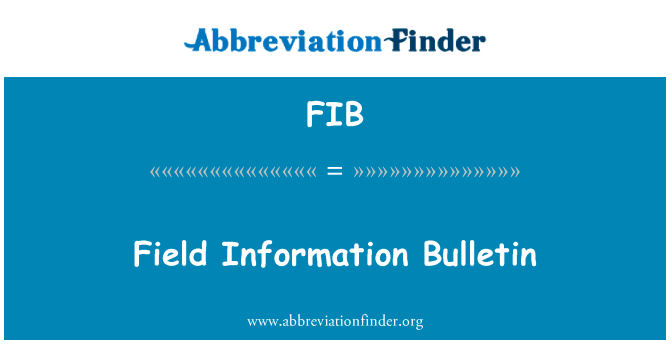 字段信息公告英文定义是Field Information Bulletin,首字母缩写定义是FIB
