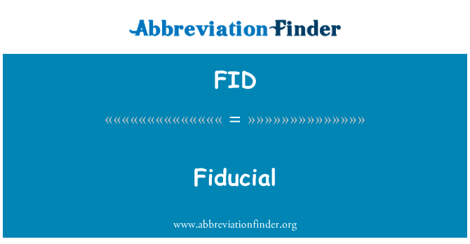 基准英文定义是Fiducial,首字母缩写定义是FID