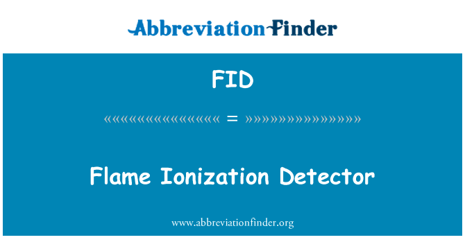 火焰离子化检测器英文定义是Flame Ionization Detector,首字母缩写定义是FID