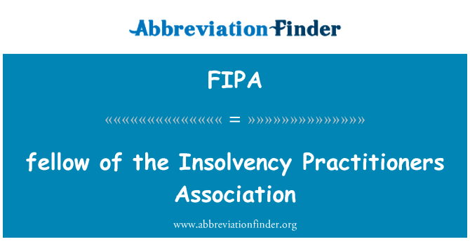 破产从业者协会的家伙英文定义是fellow of the Insolvency Practitioners Association,首字母缩写定义是FIPA