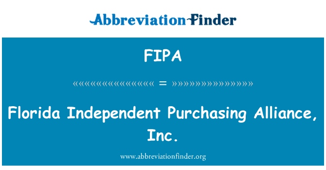 佛罗里达州独立采购联盟股份有限公司英文定义是Florida Independent Purchasing Alliance, Inc.,首字母缩写定义是FIPA