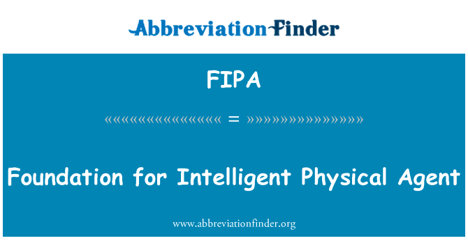 智能物理代理基础英文定义是Foundation for Intelligent Physical Agent,首字母缩写定义是FIPA