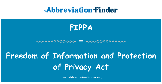 自由信息和保护隐私法案英文定义是Freedom of Information and Protection of Privacy Act,首字母缩写定义是FIPPA