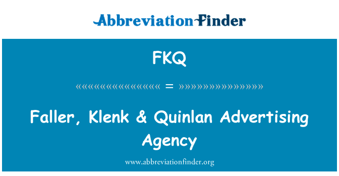 打手、 兰克 & 昆广告代理公司英文定义是Faller, Klenk & Quinlan Advertising Agency,首字母缩写定义是FKQ