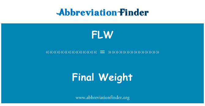 最后的重量英文定义是Final Weight,首字母缩写定义是FLW