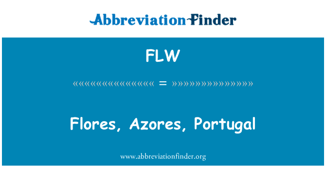 弗洛雷斯，亚速尔群岛葡萄牙英文定义是Flores, Azores, Portugal,首字母缩写定义是FLW