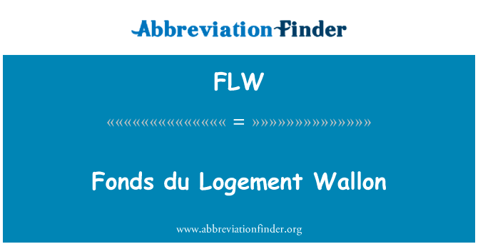 全宗杜社的住宿英文定义是Fonds du Logement Wallon,首字母缩写定义是FLW