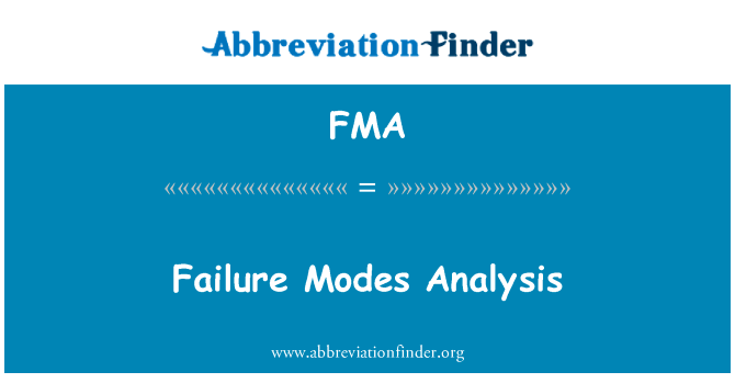 失效模式分析英文定义是Failure Modes Analysis,首字母缩写定义是FMA