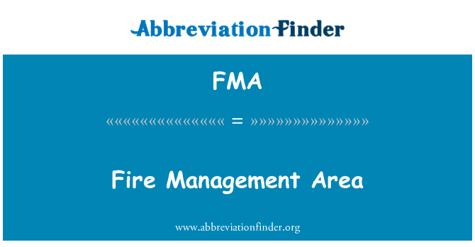 火管理区英文定义是Fire Management Area,首字母缩写定义是FMA
