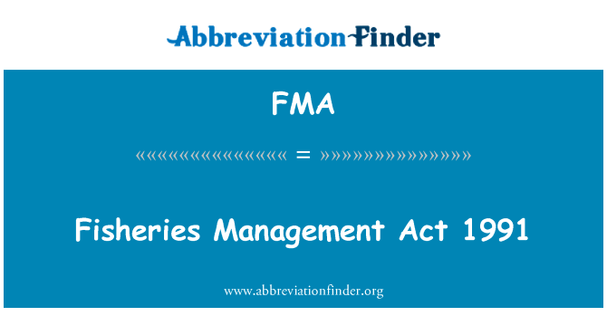 渔业管理法案 》 1991 年英文定义是Fisheries Management Act 1991,首字母缩写定义是FMA