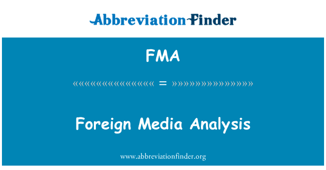 外国媒体分析英文定义是Foreign Media Analysis,首字母缩写定义是FMA