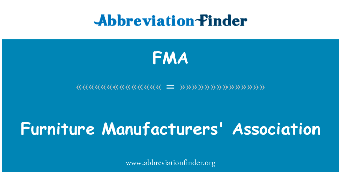家具制造商协会英文定义是Furniture Manufacturers' Association,首字母缩写定义是FMA