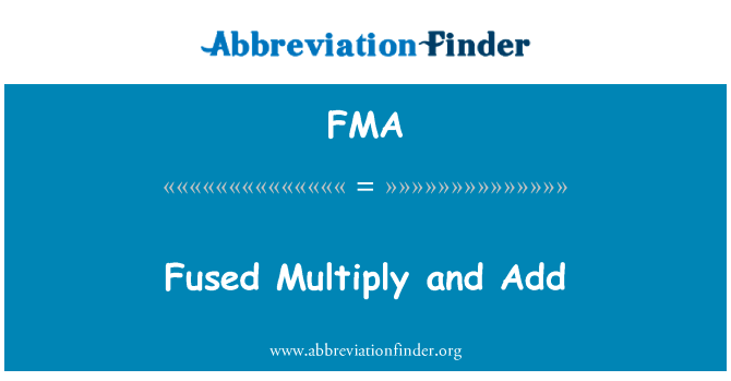 多重融合和添加英文定义是Fused Multiply and Add,首字母缩写定义是FMA