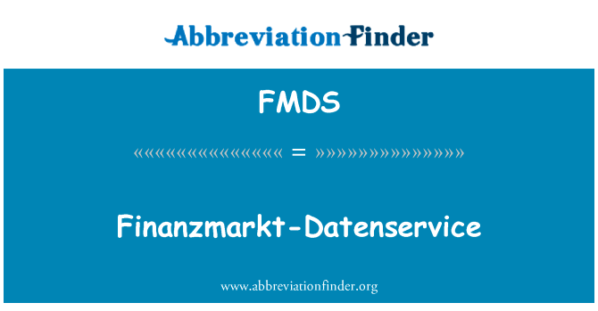Finanzmarkt Datenservice英文定义是Finanzmarkt-Datenservice,首字母缩写定义是FMDS