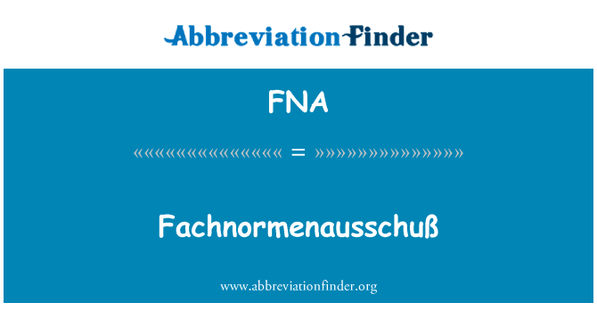 FachnormenausschuÃ英文定义是Fachnormenausschuß,首字母缩写定义是FNA