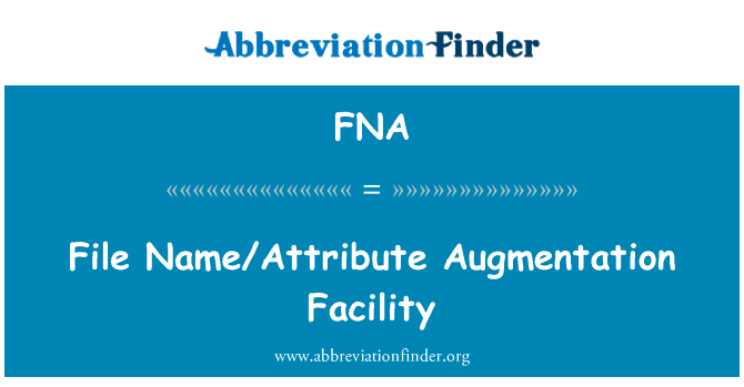 文件名称的属性增加设施英文定义是File NameAttribute Augmentation Facility,首字母缩写定义是FNA