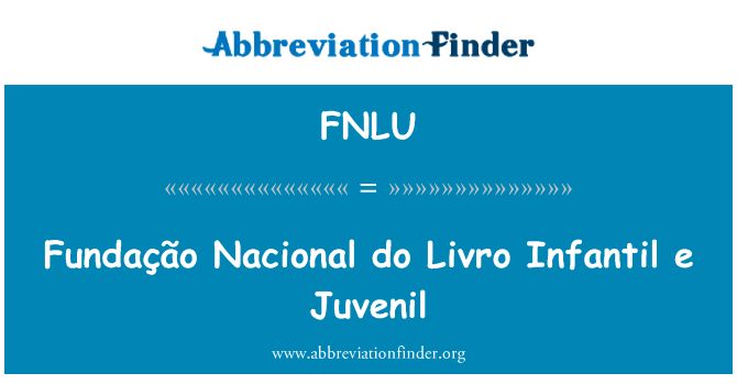 该片全国做 Livro 婴儿 e 动力型英文定义是Fundação Nacional do Livro Infantil e Juvenil,首字母缩写定义是FNLU