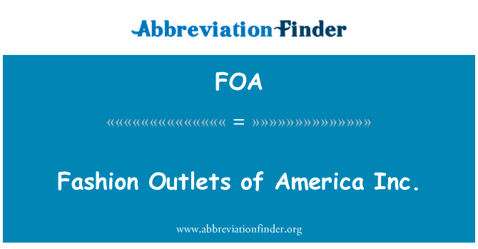美国公司时尚打折店英文定义是Fashion Outlets of America Inc.,首字母缩写定义是FOA