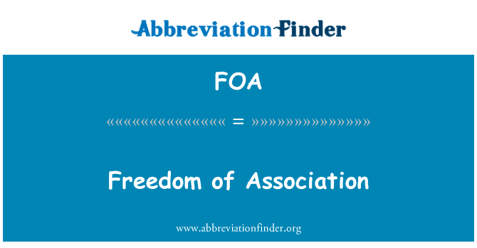 结社自由英文定义是Freedom of Association,首字母缩写定义是FOA