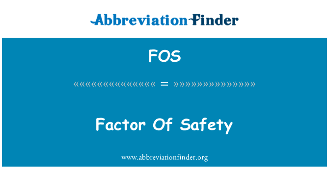 安全因素英文定义是Factor Of Safety,首字母缩写定义是FOS