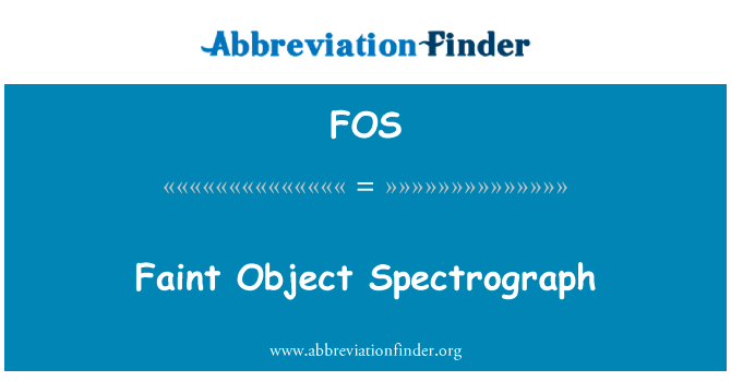 暗淡天体摄谱仪英文定义是Faint Object Spectrograph,首字母缩写定义是FOS
