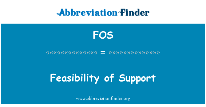 支持的可行性英文定义是Feasibility of Support,首字母缩写定义是FOS